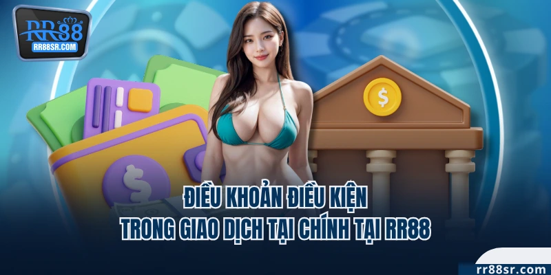 Điều khoản điều kiện trong giao dịch tại chính tại RR88