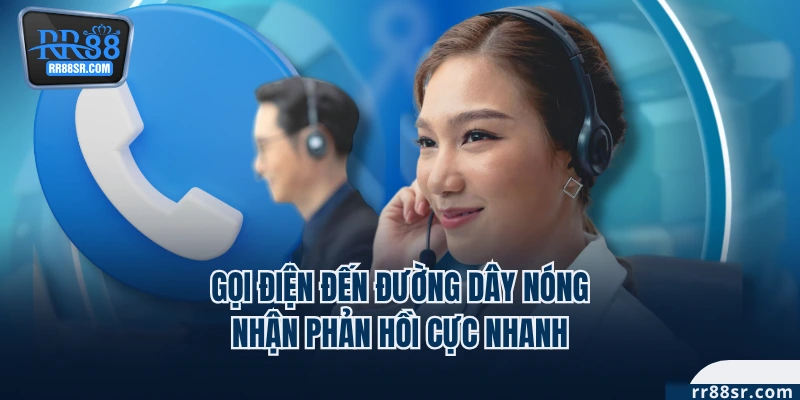 Gọi điện đến đường dây nóng nhận phản hồi cực nhanh