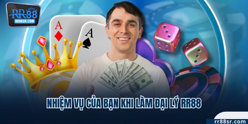 Nhiệm vụ của bạn khi làm đại lý RR88