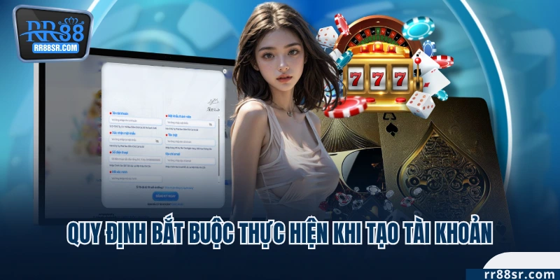 Quy định bắt buộc thực hiện khi tạo tài khoản