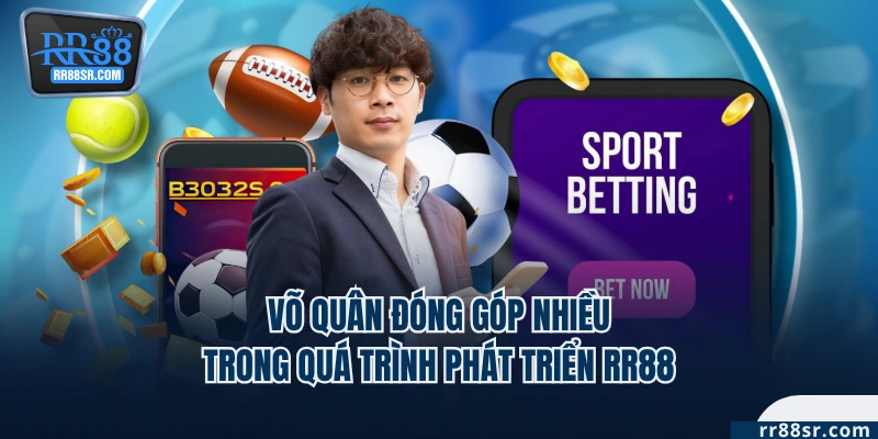 Võ Quân đóng góp nhiều trong quá trình phát triển RR88
