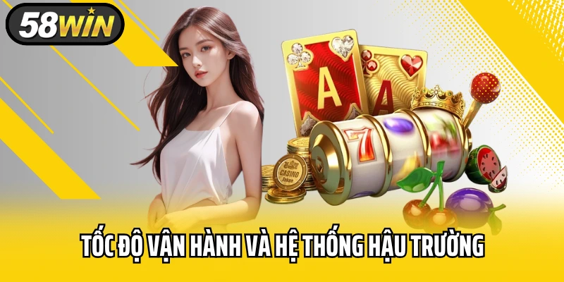 Tốc độ vận hành và hệ thống hậu trường